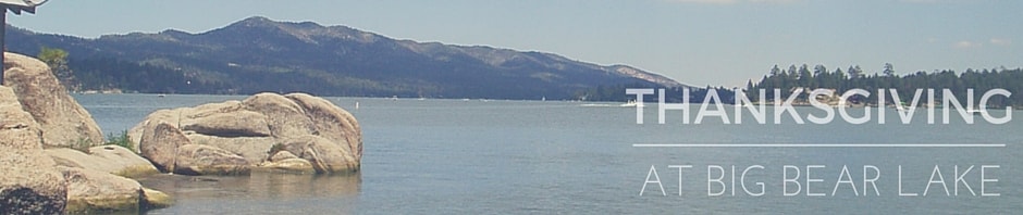 THANKSGIVING AT BIG BEAR LAKE